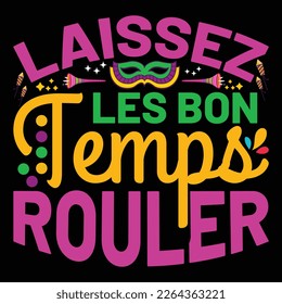 Laissez Les Bon Temps Rouler, Mardi Gras shirt print template, Typography design for Carnival celebration, Christian feasts, Epiphany, culminating  Ash Wednesday, Shrove Tuesday.