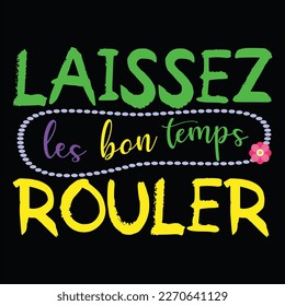 Laissez Les Bon Temps Rouler, Mardi Gras shirt print template, Typography design for Carnival celebration, Christian feasts, Epiphany, culminating  Ash Wednesday, Shrove Tuesday.