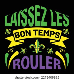 Laissez Les Bon Temps Rouler, Mardi Gras shirt print template, Typography design for Carnival celebration, Christian feasts, Epiphany, culminating  Ash Wednesday, Shrove Tuesday.