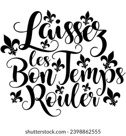 laissez les bon temps rouler let the good times rule black graphic design and cut file