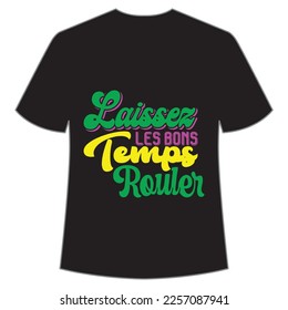 Laissez les bons temps rouler Mardi Gras shirt print template, Typography design for Carnival celebration, Christian feasts, Epiphany, culminating  Ash Wednesday, Shrove Tuesday