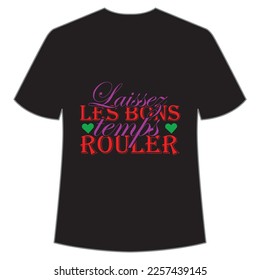 Laissez les bons temps rouler Mardi Gras shirt print template, Typography design for Carnival celebration, Christian feasts, Epiphany, culminating  Ash Wednesday, Shrove Tuesday