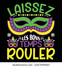 Laissez Les Bons Temps Rouler, Mardi Gras shirt print template, Typography design for Carnival celebration, Christian feasts, Epiphany, culminating  Ash Wednesday, Shrove Tuesday.