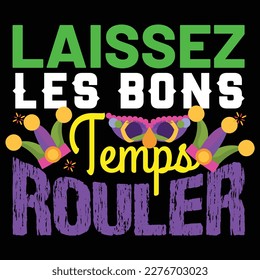 Laissez Les Bons Temps Rouler, Mardi Gras shirt print template, Typography design for Carnival celebration, Christian feasts, Epiphany, culminating  Ash Wednesday, Shrove Tuesday.