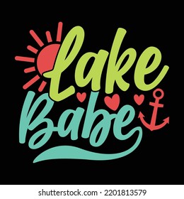 Lake Babe, Happiness Gift For Family, Babe Loved, Lake Babe Graphic, Holiday Maker, Teenage Boys, Baby Girls Typography And Calligraphy Style Design, Vector File