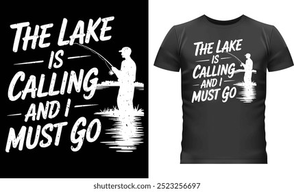 The Lake Is Calling And I Must Go, T Shirt Design.