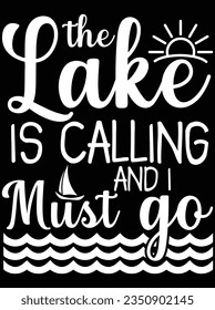 The lake is calling and I must go vector art design, eps file. design file for t-shirt. SVG, EPS cuttable design file