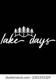 Lake days vector art design, eps file. design file for t-shirt. SVG, EPS cuttable design file