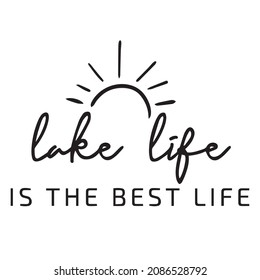 Lake Life Is The Best Life Background Inspirational Quotes Typography Lettering Design