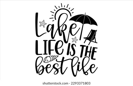 Lake life is the best life - Summer T Shirt Design, Hand drawn lettering and calligraphy, Cutting Cricut and Silhouette, svg file, poster, banner, flyer and mug.