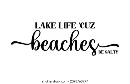 Lake life 'cuz beaches be salty -  vector signpost lettering print. Vector art isolated on white background. Sign in modern brush lettering style. 