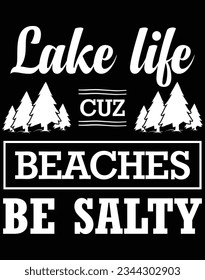 Lake life cuz beaches be salty EPS file for cutting machine. You can edit and print this vector art with EPS editor.