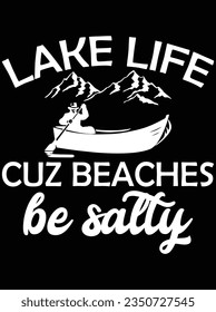 Lake life cuz beaches be salty vector art design, eps file. design file for t-shirt. SVG, EPS cuttable design file