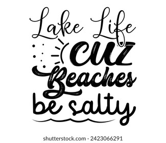 Lake Life Cuz Beaches Be Salty svg