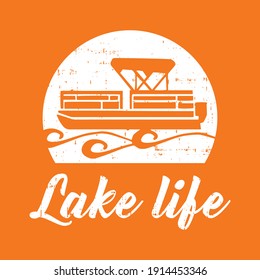 Lake Life with pontoon boat Vector Printable T Shirt Design with grunge effect.
