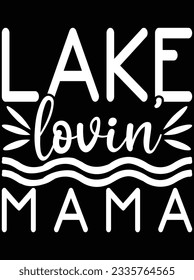Lake lovin' mama vector art design, eps file. design file for t-shirt. SVG, EPS cuttable design file