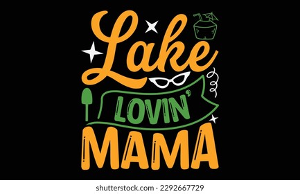 Lake lovin’ mama - Summer Svg typography t-shirt design, Hand drawn lettering phrase, Greeting cards, templates, mugs, templates, brochures, posters, labels, stickers, eps 10. svg