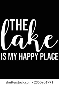 The lake is my happy place vector art design, eps file. design file for t-shirt. SVG, EPS cuttable design file