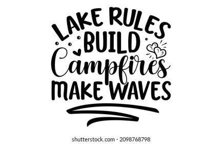 Lake rules build campfires make waves - Printable Vector Design, Lake Sign Symbol Icon vector Design. Hand lettering, typographic element for your design.