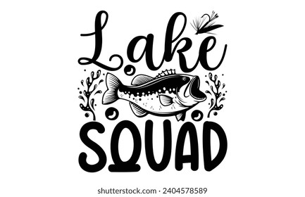 Lake Squad- Fishing t- shirt design, Hand drawn lettering phrase isolated on white background, Illustration for prints on bags, posters, cards