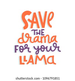 Lama lettering quote typography set. Graphic design in calligraphy style slogan for poster, card, decoration, sticker, tags, posters, labels. Save the drama for your llama