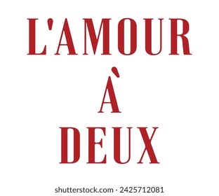 l'amour à' deux (love has' two) Slogan for girls Fashion, Card and Poster Prints, tee shirt hoody-vector