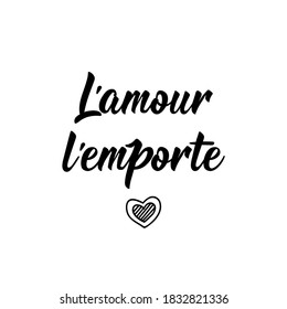 L'amour l'emporte. French lettering. Translation from French - Love wins. Element for flyers, banner and posters. Modern calligraphy. Ink illustration