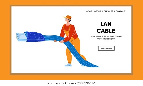 Lan Cable Connecting Technician Worker Vector. Support Service Employee Connect Network Lan Cable. Electric Internet Cord. Character Engineer Professional Occupation Web Flat Cartoon Illustration