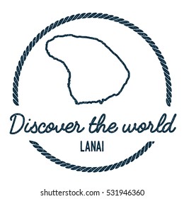 Lanai Map Outline. Vintage Discover the World Rubber Stamp with Lanai Map. Hipster Style Nautical Rubber Stamp, with Round Rope Border. Lanai Map Vector Illustration.