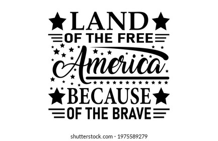 Land of the Free America Because of the Brave - 4th of July Vector And Clip Art