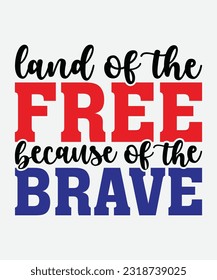 Land of the free, because of the brave, 4th of July SVG, July 4th SVG, Fourth of July svg, America T shir, USA Flag svg, Independence Day Shirt, Cut File Cricut