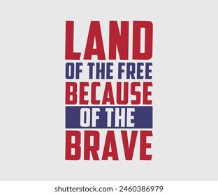 Land Of The Free Because Of The Brave, The 4th of July National Holiday. Vector Illustration