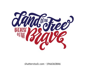 Land of the free because of the brave hand drawn american patriotic quote lettering. 4th of July day related calligraphy. Vector vintage illustration.