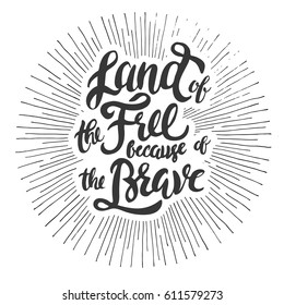 Land of the Free because of the Brave - hand made lettering in sun rays vintage illustration