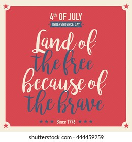 Land of the Free because of the Brave - Happy Independence Day, The Memorial Day,  greeting poster with lettering