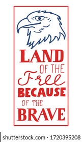 Land of the Free Because of the Brave. Head of eagle and hand lettering quote. Banner for Memorial day.