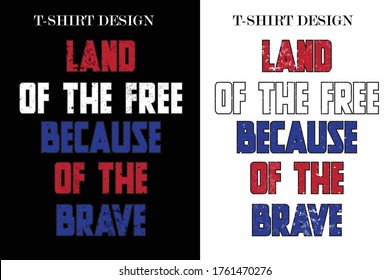 Land of the free because of the brave t-shirt.4th July t-shirt design. USA independents day t-shirt design.