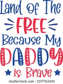 Land of the Free Because My Daddy Is Brave, July 4th Cut File, Military Design, Patriotic Saying, Silhouette and Cricut, Vector, typography