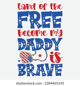 Land of the Free because my Daddy is Brave, 4th of July Shirt