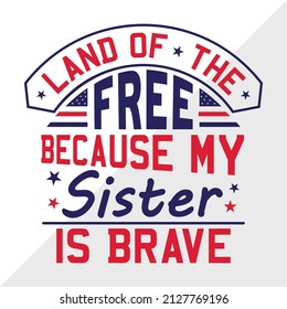 Land Of The Free Because My Sister Is Brave Printable Vector Illustration
