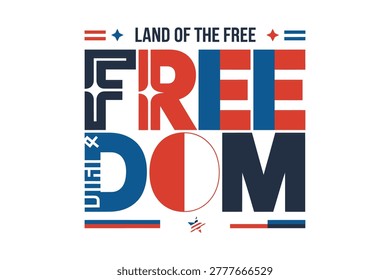 Land Of The Free Freedom Poster, Modular Typography With Geometric Shapes, Layout For Independence Day Advertising, Social Media, Print Template