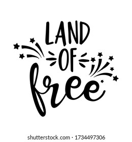 Land of free - Happy Independence Day July 4 lettering design illustration. 