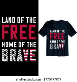 Land of the free Home of the brave. 4th July T-shirt design Template. American Independence day T-shirt design for Man, Women, and Children. Freedom T-shirt design