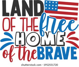 Land Of The Free home Of The Brave - 4th of July design