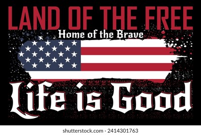 land of the free, and home of the brave, life is good, usa vantage grunge flag patriotic tshirt design