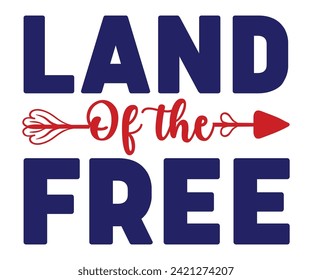 Land Of The Free, Independence Day, Patriot Day,4th of July, America T-shirt, Usa Flag, 4th of July Quotes, Freedom Shirt, Memorial Day, Cut Files, USA T-shirt, American Flag, svg