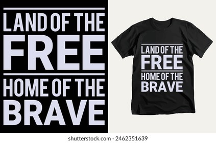 Land of the Free,Home of the Brave T-Shirt Design, USA Independence Day Typography 