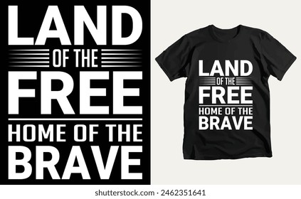 Land of the Free,Home of the Brave T-Shirt Design, USA Independence Day Typography 