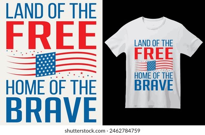 Land of the Free,Home of the Brave T-Shirt Design, USA Independence Day Typography 