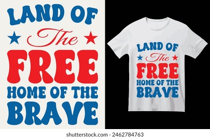 Land of the Free,Home of the Brave T-Shirt Design, USA Independence Day Typography 